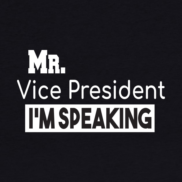 Mr. Vice President I'm SPEAKING, VP Debate, Funny Quote by StrompTees